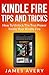 Kindle Fire Tips And Tricks Book: Kindle Fire Tips And Tricks - How To Unlock The True Power Inside Your Kindle Fire