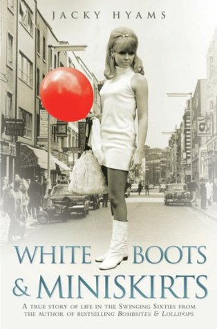 White Boots & Miniskirts: A True Story of Life in the Swinging Sixties (Kindle Edition)