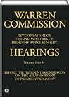 Warren Commission (1 to 5 of 26): Hearings Vol. 1 to 5 (of 15)