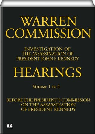 Warren Commission (1 to 5 of 26): Hearings Vol. 1 to 5 (of 15)