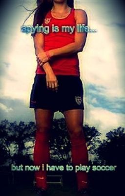 Spying is my life... But now I have to play soccer