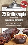 25 Grillrezepte Saucen und Marinaden