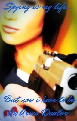 Spying is my life... But now I have to be an Arms Dealer