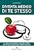 Diventa medico di te stesso (Italian Edition)