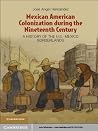 Mexican American Colonization during the Nineteenth Century: A History of the U.S.-Mexico Borderlands Mexican American Colonization during the Nineteenth Century: A History of the U.S.-Mexico Borderlands