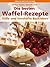 Die besten Waffel-Rezepte. ...