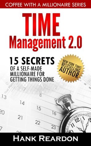 Time  Management 2.0: 15 Secrets of a Self-Made Millionaire for Getting Things Done (Coffee With A Millionaire Series)