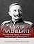 Kaiser Wilhelm II: The Life and Legacy of Germany’s Emperor during World War I