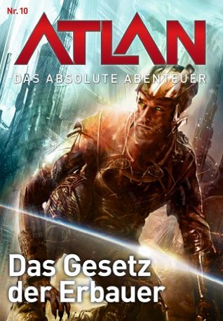 Atlan - Das absolute Abenteuer 10: Das Gesetz der Erbauer (German Edition)