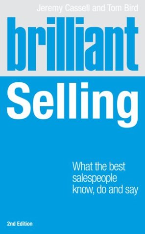 Brilliant Selling: What the Best Salespeople Know, Do and Say (Brilliant Business)
