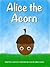 Alice the Acorn