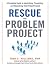 Rescue the Problem Project: A Complete Guide to Identifying, Preventing, and Recovering from Project Failure