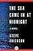 The Sea Came in at Midnight by Steve Erickson