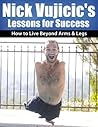 Nick Vujicic's Lessons for Success: How to Live Beyond Arms & Legs