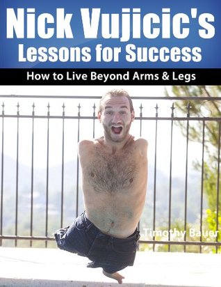 Nick Vujicic's Lessons for Success: How to Live Beyond Arms & Legs