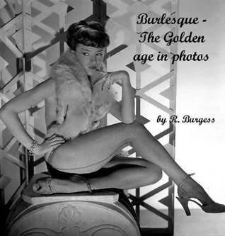 Burlesque - The Golden Age in Photos (Kindle Edition)