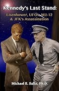 Kennedy's Last Stand: Eisenhower, UFOs, MJ-12 & JFK's Assassination