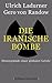 Die Iranische Bombe: Hinter...