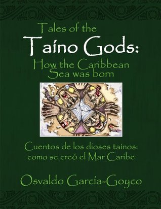 Tales of the Taíno Gods/Cuentos de los dioses taínos : How the Caribbean Sea was born/como se creó el Mar Caribe (Kindle Edition)