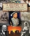 A History of Britain: The Key Events That Have Shaped Britain from Neolithic Times to the 21st Century