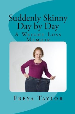 Suddenly Skinny Day by Day: A Weight Loss Memoir (Kindle Edition)