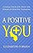 A Positive You: Change Your Life with the Power of Positive Thinking