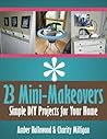 23 Mini-Makeovers - Simple DIY Projects for Your Home (So Love That! DIY's for Your Home Book 1)