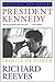 President Kennedy by Richard Reeves President Kennedy by Richard Reeves