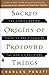Sacred Origins of Profound Things: The Stories Behind the Rites and Rituals of the World's Religions (Compass)