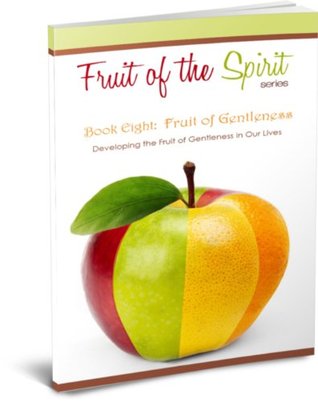 Fruit of Gentleness (Fruit of the Spirit #8)