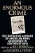 An Enormous Crime: The Definitive Account of American POWs Abandoned in Southeast Asia