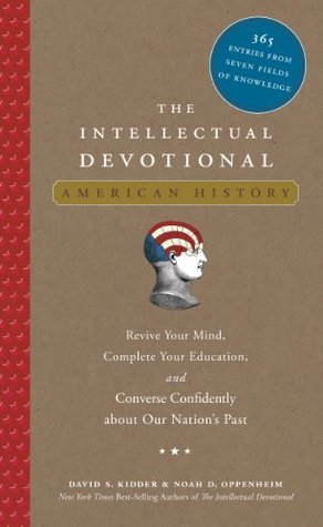 The Intellectual Devotional: American History: Revive Your Mind, Complete Your Education, and Converse Confidently about Our Nation's Past (The Intellectual Devotional Series)
