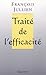 Traité de l'efficacité (essai français) (French Edition)
