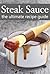Steak Sauce: The Ultimate Guide - Over 30 Delicious & Best Selling Recipes