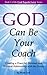 God Can Be Your Coach: Creating a Powerful, Personal and Practical Relationship with the Divine