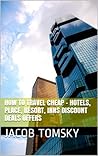 How to Holiday Travel Cheap - Hotels, Place, Resort, Inns Discount Deals Offers