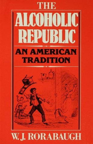 The Alcoholic Republic: An American Tradition