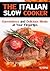 The Italian Slow Cooker: Convenience and Delicious Meals at Your Fingertips