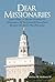 Dear Missionaries: LETTERS FROM A MISSION PRESIDENT TO MISSIONARIES OF THE CHURCH OF JESUS CHRIST OF LATTER-DAY SAINTS (THE MORMONS)