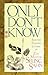 Only Don't Know: Selected T...