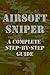 Airsoft Sniper - A Complete Step-By-Step Training Guide Teach... by M. Laxton