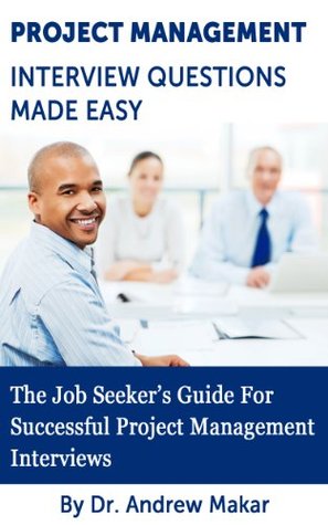 Project Management Interview Questions Made Easy (Kindle Edition)