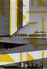 A Cidade Modernista: uma crítica de Brasília e sua utopia