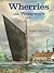 Wherries and Waterways: The story of the Norfolk and Suffolk wherry and the waterways on which it sailed