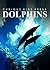 Dolphins - Amazing Facts about Dolphins | Kids Picture Book