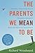 The Parents We Mean to Be: How Well-Intentioned Adults Undermine Children's Moral and Emotional Development