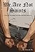We Are Not Saints by David M