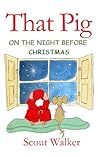 That Pig on The Night Before Christmas ('That Pig' Kid's Animal Rhyming Books. Bedtime Stories for Children 3 and upwards Book 2)