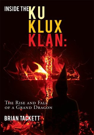 Inside the Ku Klux Klan: : The Rise and Fall of a Grand Dragon (Kindle Edition)