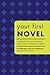 Your First Novel: A Published Author and a Top Agent Share the Keys to Achieving Your Dream